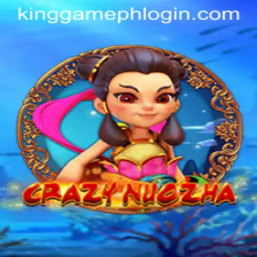 CrazyNuoZha: Dive into the Exciting World of KINGGAMEPH LOGIN